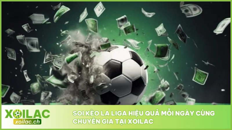 Soi Kèo La Liga Hôm Nay Cùng Xoilac Chuẩn Từng Trận 2 Soi kèo La Liga hiệu quả mỗi ngày cùng chuyên gia tại Xoilac