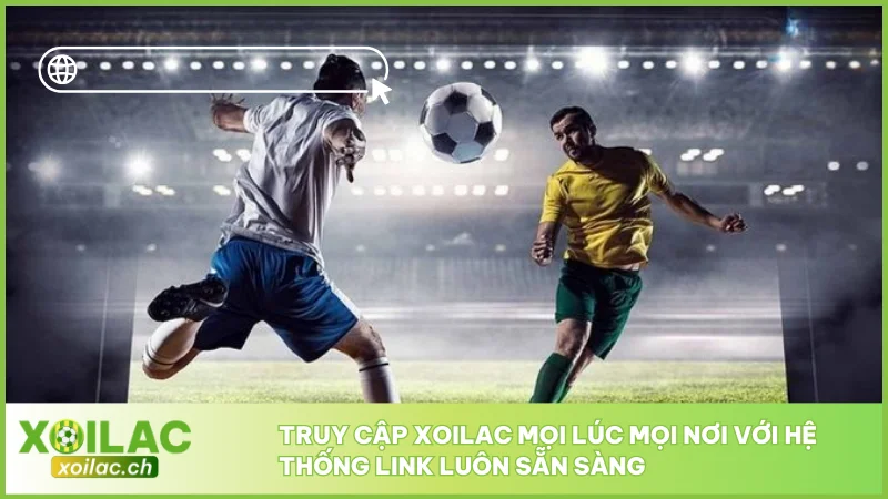 Xoilac TV - Link Trực Tiếp Bóng Đá XoilacTV - Xem Bóng Đá Xôi Lạc #1 7 Truy cập Xoilac mọi lúc mọi nơi với hệ thống link luôn sẵn sàng