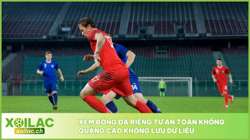 Xoilac TV - Link Trực Tiếp Bóng Đá XoilacTV - Xem Bóng Đá Xôi Lạc #1 12 Xem bóng đá riêng tư an toàn không quảng cáo không lưu dữ liệu