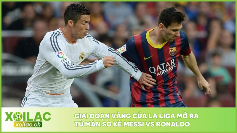 Giải Đấu La Liga - Cúp Quốc Nội Top Đầu Xứ Sở Bò Tót 3 Giai đoạn vàng của La Liga mở ra từ màn so kè Messi vs Ronaldo
