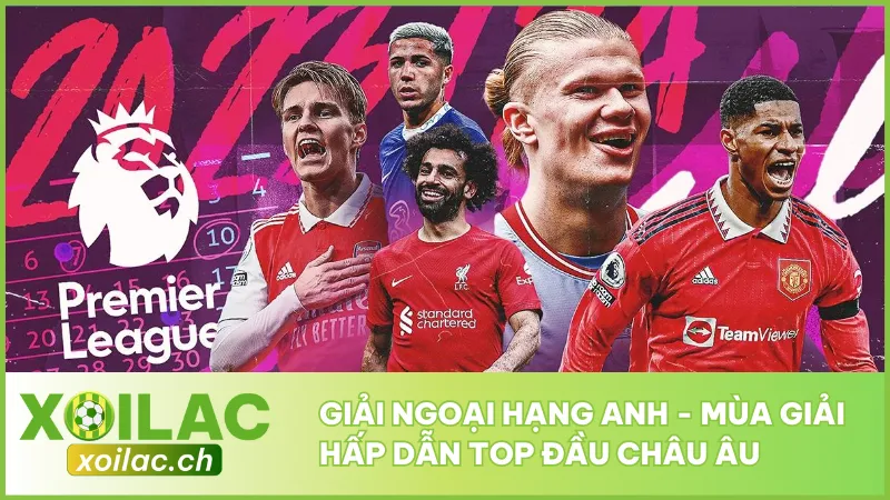 Giải Ngoại Hạng Anh - Mùa Giải Hấp Dẫn Top Đầu Châu Âu 1 Giải Ngoại Hạng Anh - Mùa Giải Hấp Dẫn Top Đầu Châu Âu