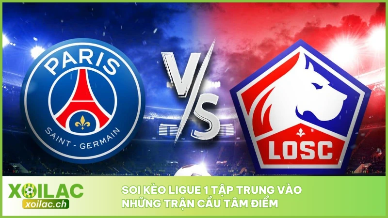 Soi Kèo Ligue 1 - Nhận Định Giải Đấu Hàng Đầu Nước Pháp 3 Soi kèo Ligue 1 tập trung vào những trận cầu tâm điểm