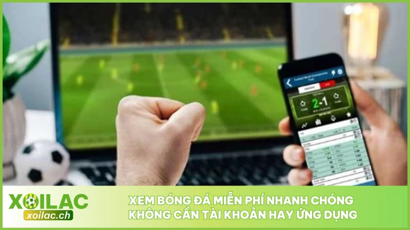 Xoilac TV - Link Trực Tiếp Bóng Đá XoilacTV - Xem Bóng Đá Xôi Lạc #1 11 Xem bóng đá miễn phí nhanh chóng không cần tài khoản hay ứng dụng